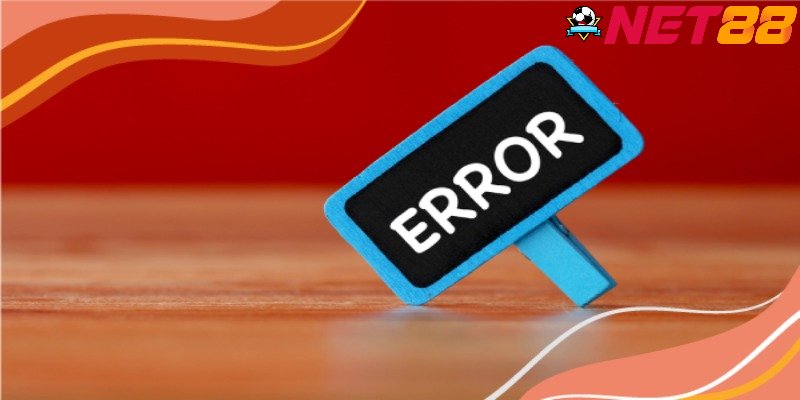Những lỗi thường gặp khi tạo tài khoản Net88